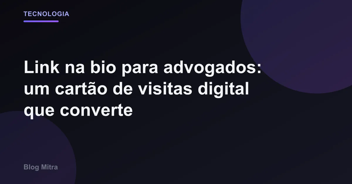 Link na bio para advogados: um cartão de visitas digital que converte