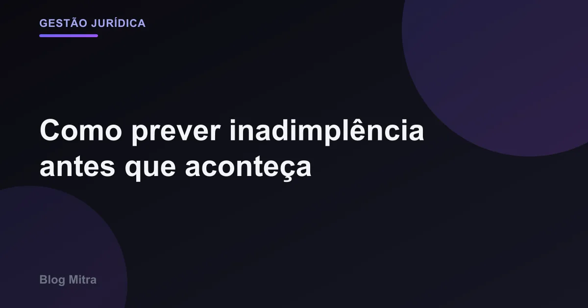 Como prever inadimplência antes que aconteça