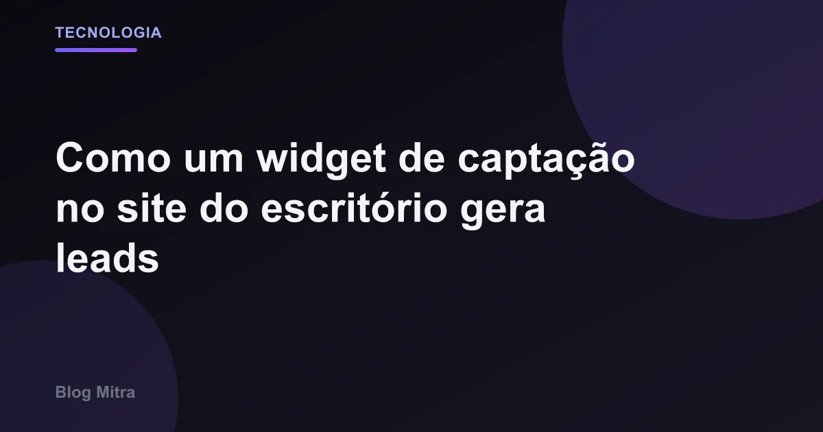 Como um widget de captação no site do escritório gera leads